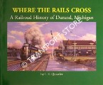 Book cover of Where the Rails Cross - A Railroad History of Durand, Michigan by QUASTLER, I.E.